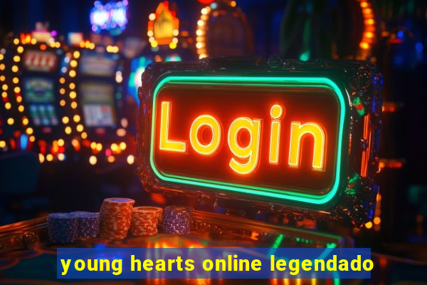 young hearts online legendado